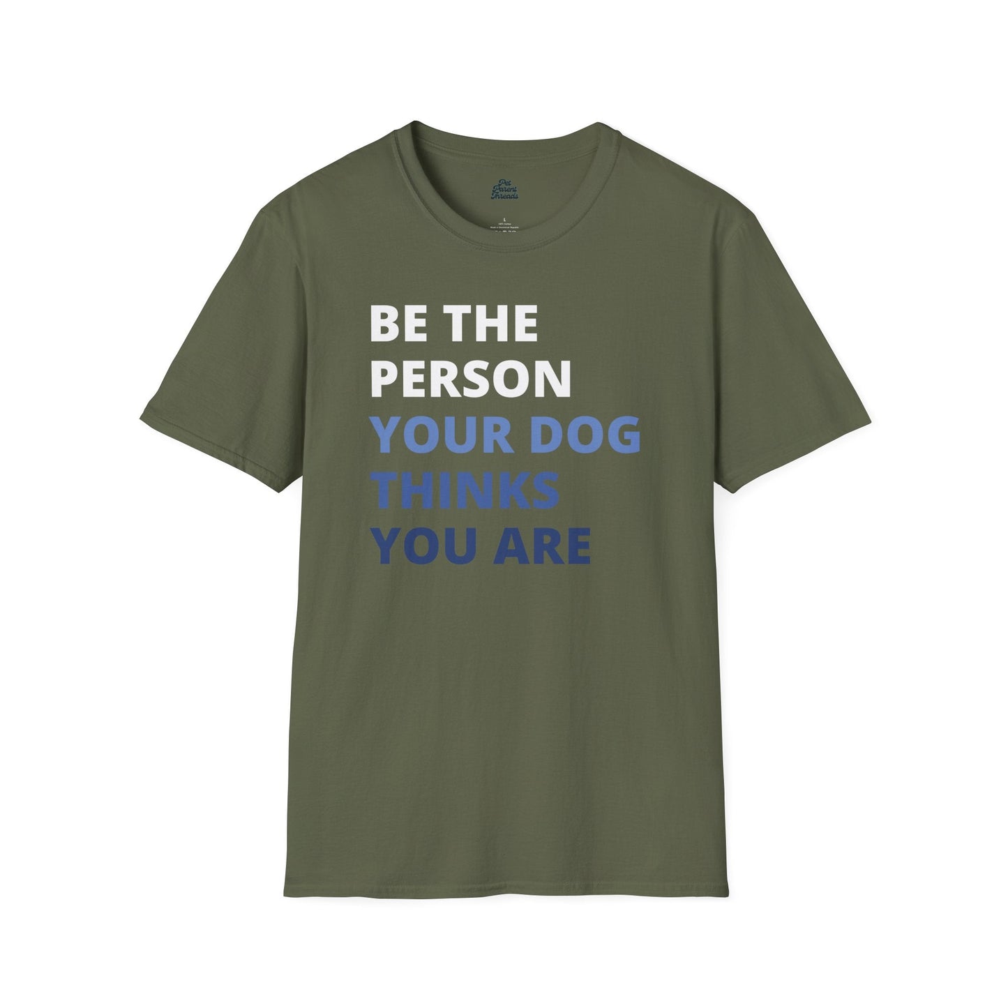 âBe the Person Your Dog Thinks You Areâ Inspirational Tee Military Green
