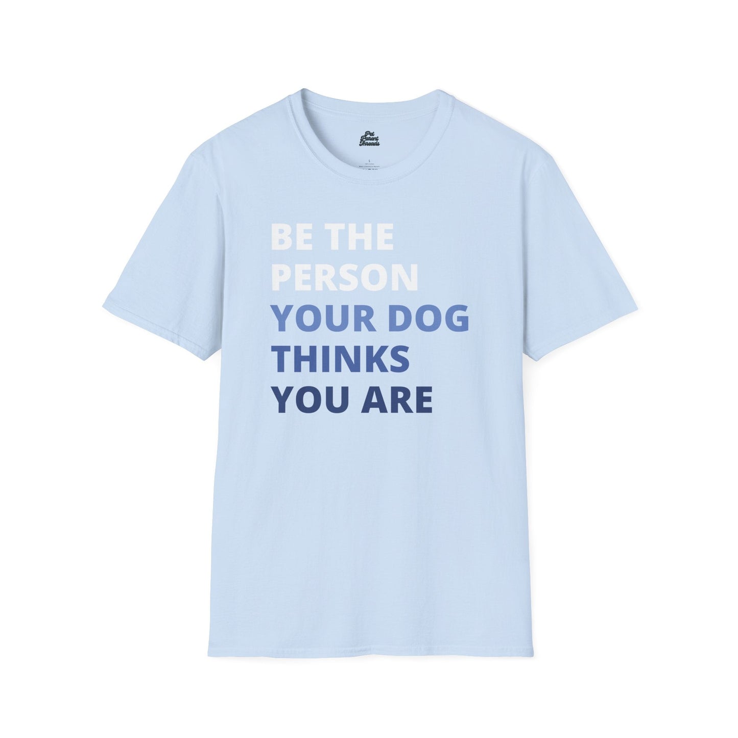âBe the Person Your Dog Thinks You Areâ Inspirational Tee Light Blue