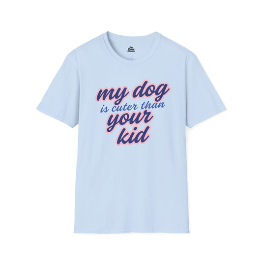 “My Dog is Cuter Than Your Kid” Funny Pet Parent Tee - Pet Parent Threads