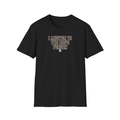 I Answer To The Dog's Person Tee