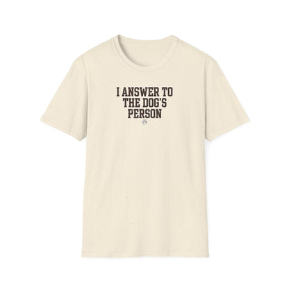 I Answer To The Dog's Person Tee